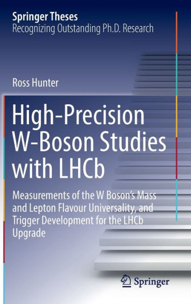 High-Precision W-Boson Studies with LHCb: Measurements of the W Boson's Mass and Lepton Flavour Universality, Trigger Development for LHCb Upgrade