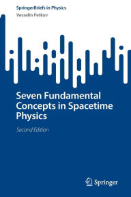 Title: Seven Fundamental Concepts in Spacetime Physics, Author: Vesselin Petkov