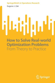 Title: How to Solve Real-world Optimization Problems: From Theory to Practice, Author: Eugene J. Zak