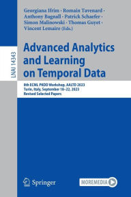 Title: Advanced Analytics and Learning on Temporal Data: 8th ECML PKDD Workshop, AALTD 2023, Turin, Italy, September 18-22, 2023, Revised Selected Papers, Author: Georgiana Ifrim