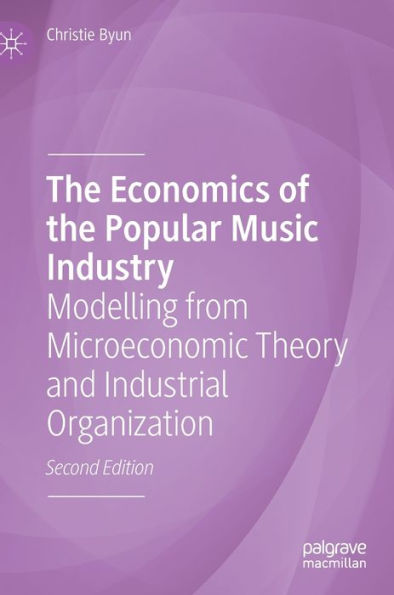 The Economics of the Popular Music Industry: Modelling from Microeconomic Theory and Industrial Organization