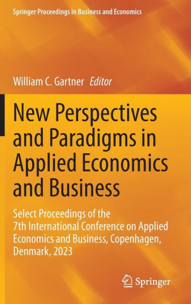 New Perspectives and Paradigms Applied Economics Business: Select Proceedings of the 7th International Conference on Business, Copenhagen, Denmark, 2023