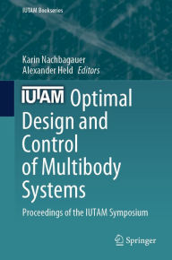 Title: Optimal Design and Control of Multibody Systems: Proceedings of the IUTAM Symposium, Author: Karin Nachbagauer