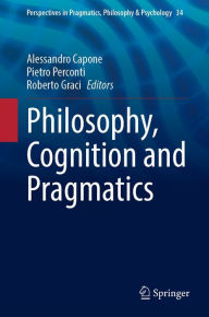 Title: Philosophy, Cognition and Pragmatics, Author: Alessandro Capone