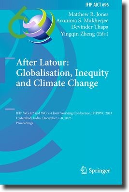 After Latour: Globalisation, Inequity and Climate Change: IFIP WG 8.2 9.4 Joint Working Conference, IFIPJWC 2023, Hyderabad, India, December 7-8, Proceedings