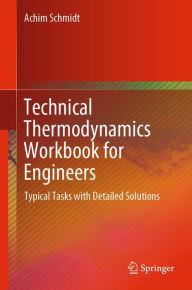 Title: Technical Thermodynamics Workbook for Engineers: Typical Tasks with Detailed Solutions, Author: Achim Schmidt