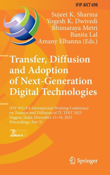 Transfer, Diffusion and Adoption of Next-Generation Digital Technologies: IFIP WG 8.6 International Working Conference on Transfer and Diffusion of IT, TDIT 2023, Nagpur, India, December 15-16, 2023, Proceedings, Part II