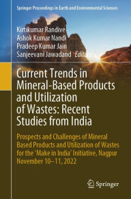 Title: Current Trends in Mineral-Based Products and Utilization of Wastes: Recent Studies from India: Prospects and Challenges of Mineral Based Products and Utilization of Wastes for the 'Make in India' Initiative, Nagpur November 10-11, 2022, Author: Kirtikumar Randive