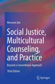 Title: Social Justice, Multicultural Counseling, and Practice: Beyond a Conventional Approach, Author: Heesoon Jun
