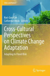 Title: Cross-Cultural Perspectives on Climate Change Adaptation: Adapting to Flood Risk, Author: Kwi-Gon Kim