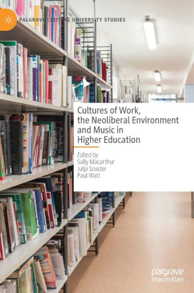 Cultures of Work, the Neoliberal Environment and Music Higher Education