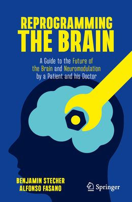 Reprogramming the Brain: a Guide to Future of Brain and Neuromodulation by Patient his Doctor