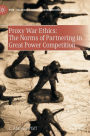 Proxy War Ethics: The Norms of Partnering in Great Power Competition