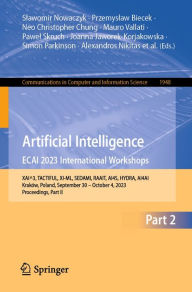 Title: Artificial Intelligence. ECAI 2023 International Workshops: XAI^3, TACTIFUL, XI-ML, SEDAMI, RAAIT, AI4S, HYDRA, AI4AI, Kraków, Poland, September 30 - October 4, 2023, Proceedings, Part II, Author: Slawomir Nowaczyk