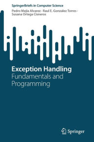 Title: Exception Handling: Fundamentals and Programming, Author: Pedro Mejia Alvarez