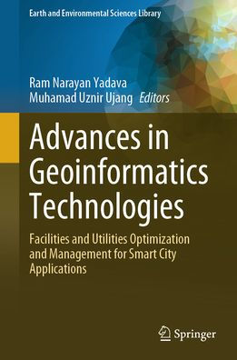 Advances in Geoinformatics Technologies: Facilities and Utilities Optimization and Management for Smart City Applications