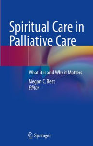 Title: Spiritual Care in Palliative Care: What it is and Why it Matters, Author: Megan C. Best