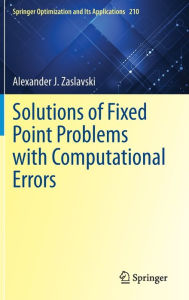Title: Solutions of Fixed Point Problems with Computational Errors, Author: Alexander J. Zaslavski