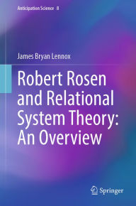 Title: Robert Rosen and Relational System Theory: An Overview, Author: James Bryan Lennox