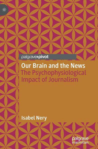 Our Brain and The News: Psychophysiological Impact of Journalism