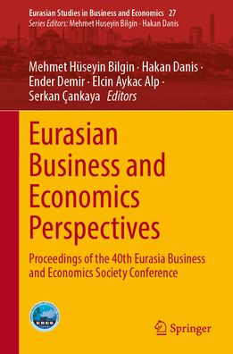 Eurasian Business and Economics Perspectives: Proceedings of the 40th Eurasia Business and Economics Society Conference