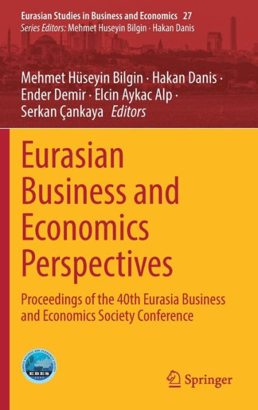 Eurasian Business and Economics Perspectives: Proceedings of the 40th Eurasia Society Conference