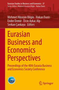 Title: Eurasian Business and Economics Perspectives: Proceedings of the 40th Eurasia Business and Economics Society Conference, Author: Mehmet Hïseyin Bilgin