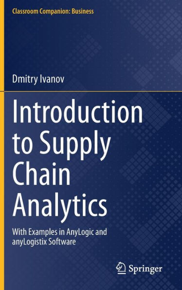 Introduction to Supply Chain Analytics: With Examples AnyLogic and anyLogistix Software