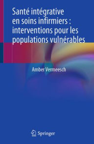 Title: Santé intégrative en soins infirmiers : interventions pour les populations vulnérables, Author: Amber Vermeesch