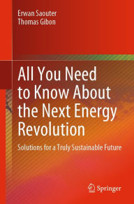 Title: All You Need to Know About the Next Energy Revolution: Solutions for a Truly Sustainable Future, Author: Erwan Saouter
