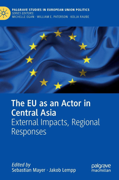 The EU as an Actor Central Asia: External Impacts, Regional Responses