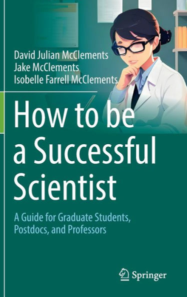How to be A Successful Scientist: Guide for Graduate Students, Postdocs, and Professors