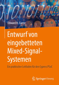 Title: Entwurf von eingebetteten Mixed-Signal-Systemen: Ein praktischer Leitfaden für den Cypress PSoC, Author: Edward H. Currie