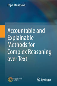 Title: Accountable and Explainable Methods for Complex Reasoning over Text, Author: Pepa Atanasova