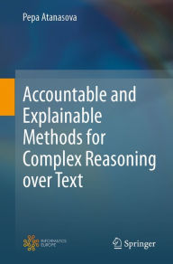 Title: Accountable and Explainable Methods for Complex Reasoning over Text, Author: Pepa Atanasova