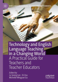Title: Technology and English Language Teaching in a Changing World: A Practical Guide for Teachers and Teacher Educators, Author: Ju Seong Lee