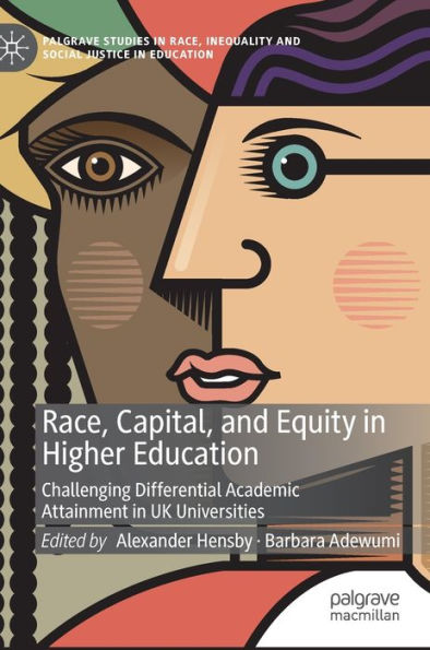 Race, Capital, and Equity in Higher Education: Challenging Differential Academic Attainment in UK Universities