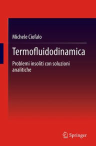 Title: Termofluidodinamica: Problemi insoliti con soluzioni analitiche, Author: Michele Ciofalo