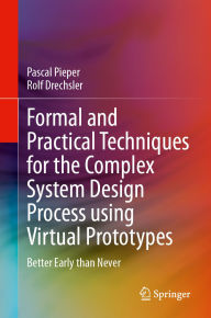 Title: Formal and Practical Techniques for the Complex System Design Process using Virtual Prototypes: Better Early than Never, Author: Pascal Pieper