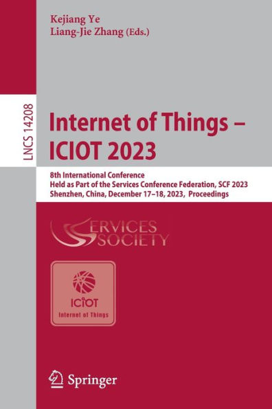 Internet of Things - ICIOT 2023: 8th International Conference, Held as Part the Services Conference Federation, SCF 2023, Shenzhen, China, December 17-18, Proceedings