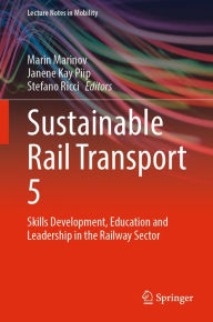Title: Sustainable Rail Transport 5: Skills Development, Education and Leadership in the Railway Sector, Author: Marin Marinov