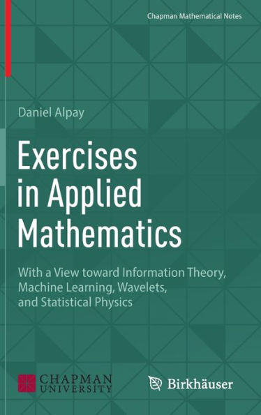 Exercises Applied Mathematics: With a View toward Information Theory, Machine Learning, Wavelets, and Statistical Physics