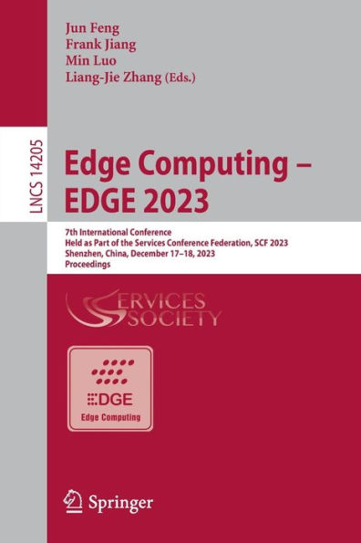 EDGE Computing - 2023: 7th International Conference, Held as Part of the Services Conference Federation, SCF 2023 Shenzhen, China, December 17-18, 2023, Proceedings