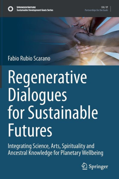 Regenerative Dialogues for Sustainable Futures: Integrating Science, Arts, Spirituality and Ancestral Knowledge Planetary Wellbeing