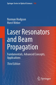 Title: Laser Resonators and Beam Propagation: Fundamentals, Advanced Concepts, Applications, Author: Norman Hodgson