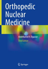 Title: Orthopedic Nuclear Medicine, Author: Abdelhamid H. Elgazzar