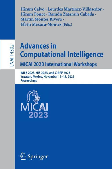 Advances Computational Intelligence. MICAI 2023 International Workshops: WILE 2023, HIS and CIAPP Yucatán, Mexico, November 13-18, Proceedings