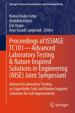 Proceedings of ISSMGE TC101-Advanced Laboratory Testing & Nature Inspired Solutions in Engineering (NISE) Joint Symposium: Advanced Laboratory Testing on Liquefiable Soils and Nature Inspired Solutions for Soil Improvement