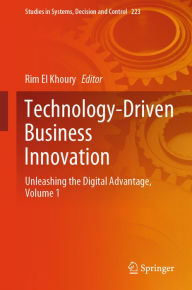 Title: Technology-Driven Business Innovation: Unleashing the Digital Advantage, Volume 1, Author: Rim El Khoury