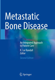 Title: Metastatic Bone Disease: An Integrated Approach to Patient Care, Author: R. Lor Randall